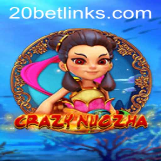 Exploring CrazyNuoZha and the Thrill of the 20 Bet